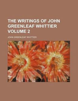 The Writings of John Greenleaf Whittier