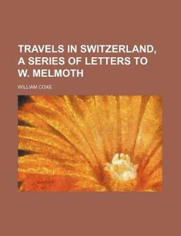 Travels in Switzerland, a Series of Letters to W Melmoth