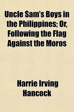 Uncle Sam's Boys in the Philippines; or, Following the Flag Against the Moros Uncle Sam's Boys in the Philippines; or, Following the Flag Against the Moros