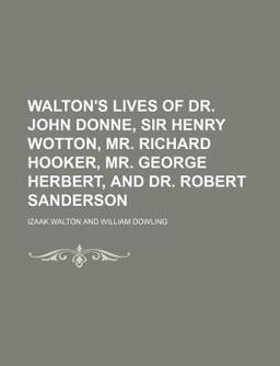 Walton's Lives of Dr John Donne, Sir Henry Wotton, Mr Richard Hooker, Mr George Herbert, and Dr Robert Sanderson