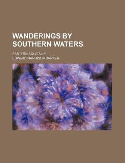 Wanderings by Southern Waters; Eastern Aquitaine