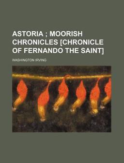 Astoria; Moorish Chronicles [Chronicle of Fernando the Saint]