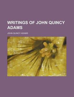 Writings of John Quincy Adams Writings of John Quincy Adams