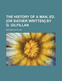 The History of a Man, Ed [or Rather Written] by G Gilfillan