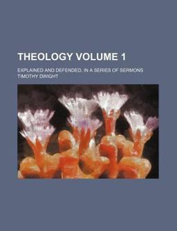 Theology Explained and Defended; in a Series of Sermons Theology Explained and Defended; in a Series of Sermons