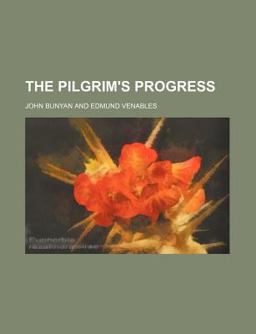 The Pilgrim's Progress; Grace Abounding; and, a Relation of His Imprisonment