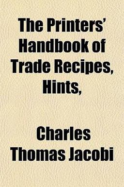 The Printers' Handbook of Trade Recipes, Hints