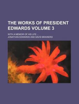 The Works of President Edwards; with a Memoir of His Life