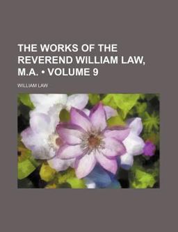 The Works of the Reverend William Law, M A