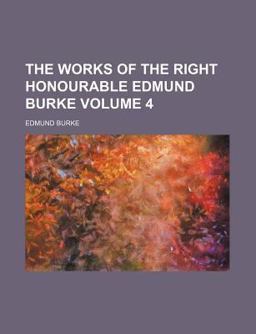 The Works of the Right Honourable Edmund Burke
