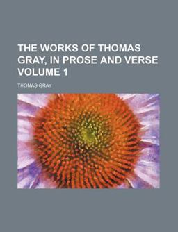 The Works of Thomas Gray; Poems, Journals, and Essays