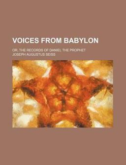 Voices from Babylon; or, the Records of Daniel the Prophet