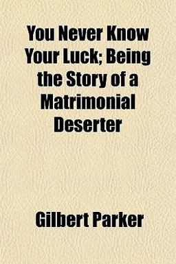 You Never Know Your Luck; Being the Story of a Matrimonial Deserter