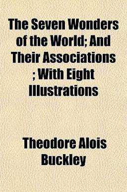 The Seven Wonders of the World; and Their Associations; with Eight Illustrations
