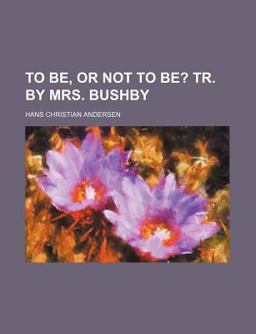 To Be, or Not to Be?; Tr by Mrs Bushby