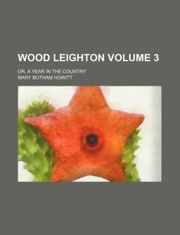 Wood Leighton; or, a Year in the Country
