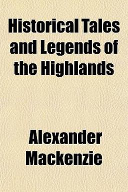 Historical Tales and Legends of the Highlands