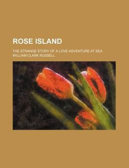 Rose Island; the Strange Story of a Love Adventure at Se