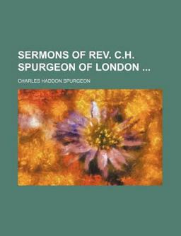 Sermons of Rev C H Spurgeon of London