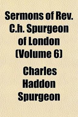 Sermons of Rev C H Spurgeon of London