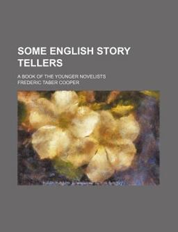 Some English Story Tellers; a Book of the Younger Novelists