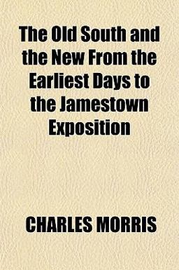 The Old South and the New from the Earliest Days to the Jamestown Exposition
