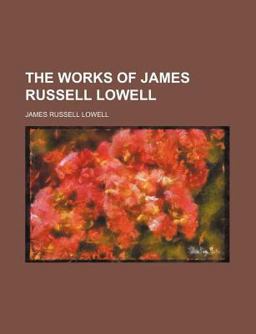 The Works of James Russell Lowell