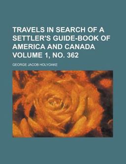Travels in Search of a Settler's Guide-Book of America and Canada