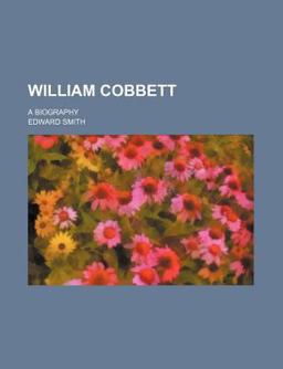 William Cobbett; a Biography