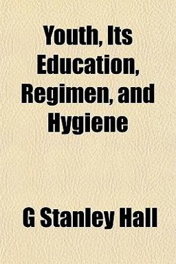 Youth, Its Education, Regimen, and Hygiene