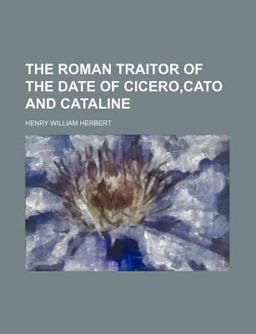 The Roman Traitor of the Date of Cicero,Cato and Cataline