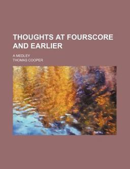 Thoughts at Fourscore and Earlier; a Medley