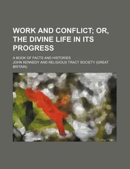 Work and Conflict; or, the Divine Life in Its Progress a Book of Facts and Histories