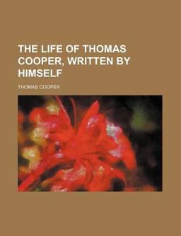 The Life of Thomas Cooper, Written by Himself