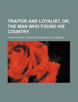 Traitor and Loyalist, or, the Man Who Found His Country