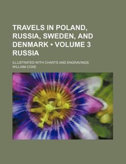 Travels in Poland, Russia, Sweden, and Denmark; Illustrated with Charts and Engravings