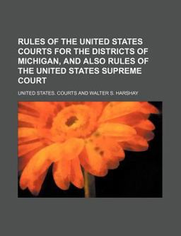 Rules of the United States Courts for the Districts of Michigan, and Also Rules of the United States Supreme Court