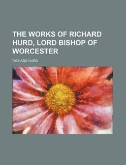 The Works of Richard Hurd, Lord Bishop of Worcester