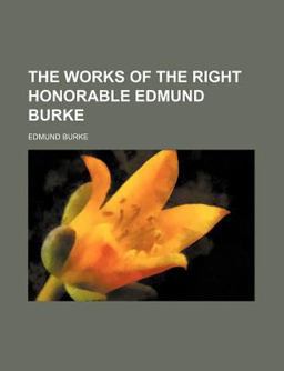 The Works of the Right Honorable Edmund Burke