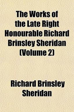 The Works of the Late Right Honourable Richard Brinsley Sheridan