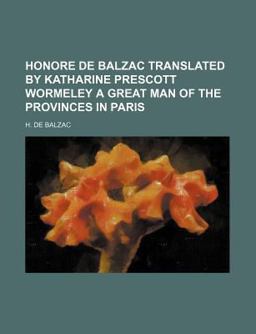 Honore de Balzac Translated by Katharine Prescott Wormeley a Great Man of the Provinces in Paris