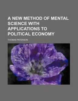A New Method of Mental Science with Applications to Political Economy