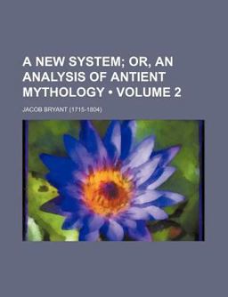 A New System; or, an Analysis of Antient Mythology