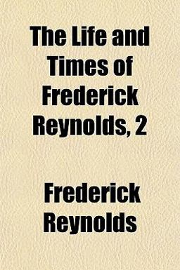 The Life and Times of Frederick Reynolds
