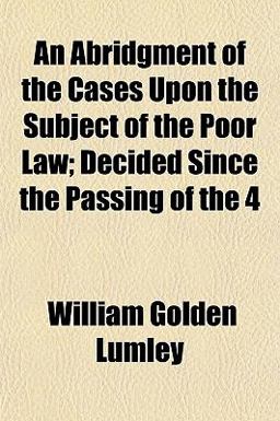An Abridgment of the Cases upon the Subject of the Poor Law; Decided since the Passing of The