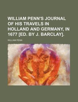 An Account of W Penn's Travails in Holland and Germany, Anno Mdclxxvii