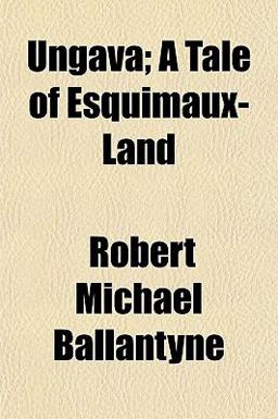 Ungava; a Tale of Esquimaux-Land