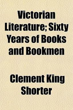 Victorian Literature; Sixty Years of Books and Bookmen