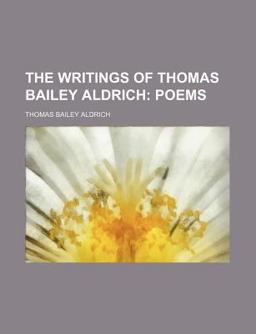 The Writings of Thomas Bailey Aldrich
