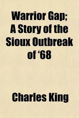 Warrior Gap; a Story of the Sioux Outbreak Of '68 Warrior Gap; a Story of the Sioux Outbreak Of '68